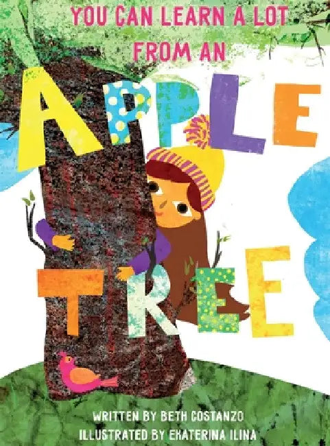 You Can Learn A Lot From An Apple Tree: You Can Learn A Lot From A Tree by Beth Costanzo
