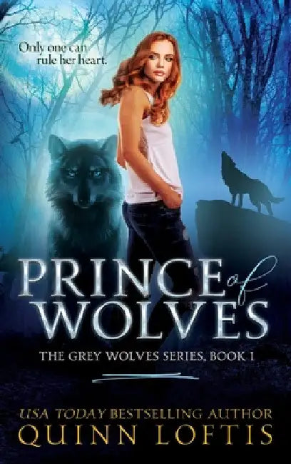 Prince of Wolves: Book 1 of the Grey Wolves Series by Quinn Loftis