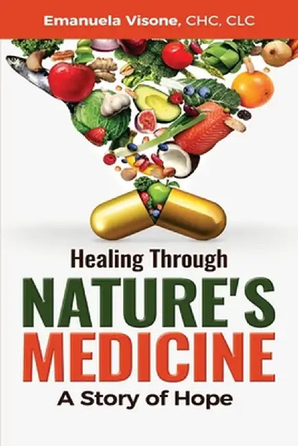 Healing Through Nature's Medicine, A Story of Hope by Emanuela Visone