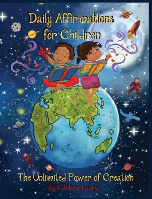 Daily Affirmations for Children: The Unlimited Power of Creation by Katherine Lucero