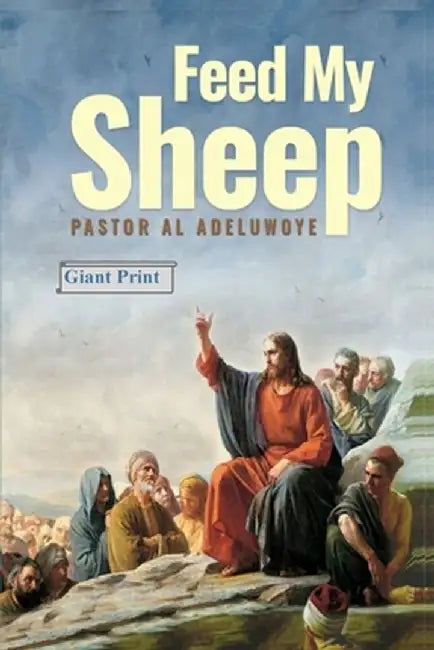Feed My Sheep by Al T. Adeluwoye