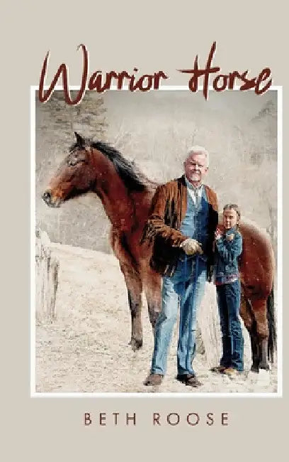 Warrior Horse by Beth Roose