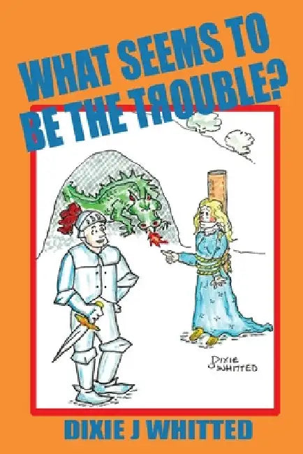 What Seems To Be The Trouble? by Dixie J. Whitted