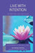 Live With Intention-The Rest Will Fall Into Place by Catherine M. Epstein