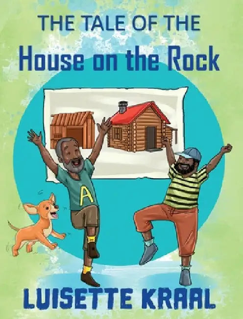 The Tale of the House on the Rock by Luisette DC Kraal