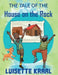 The Tale of the House on the Rock by Luisette DC Kraal