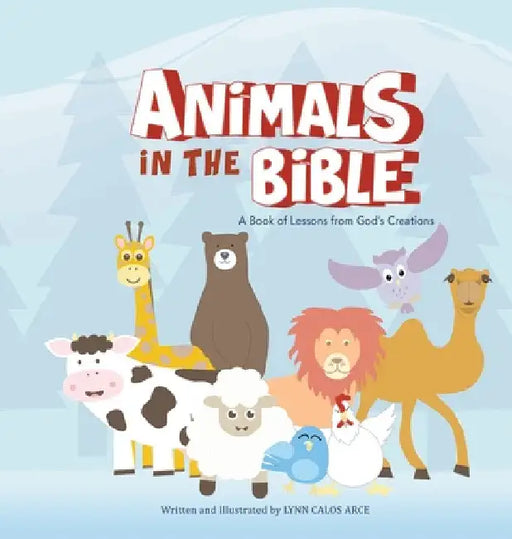 Animals in the Bible: A Book of Lessons from God's Creation by Lynn Calos Arce