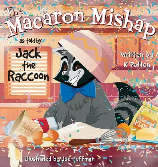 The Macaron Mishap as told by Jack the Raccoon by K. Patton