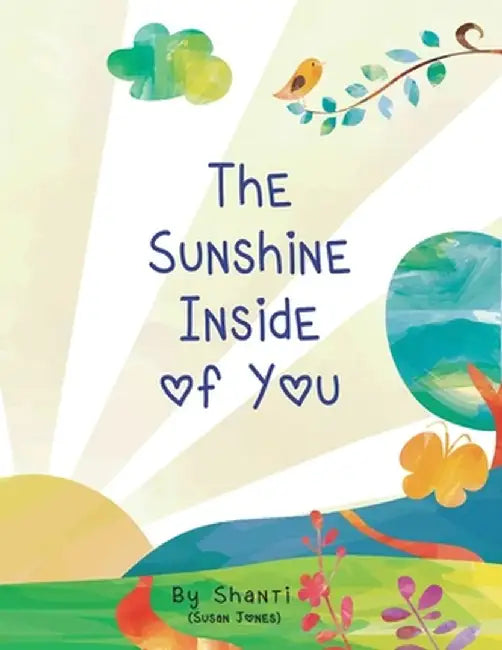 The Sunshine Inside of You by Susan A. Jones