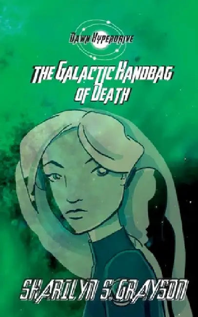 Dawn Hyperdrive and the Galactic Handbag of Death by Sharilyn Grayson