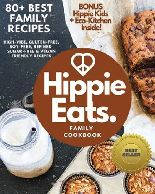 Hippie Eats Family Cookbook: High-Vibe, Gluten-Free, Soy-Free, Refined-Sugar-Free & Vegan Friendly Flavorful Dishes by Brittany Bacinski