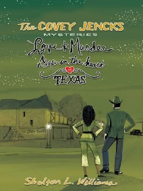 The Covey Jencks Mysteries: Love And Murder Deep In The Heart Of Texas by Shelton L. Williams