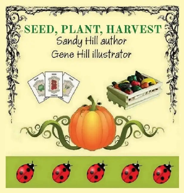 Seed, Plant, Harvest by Sandy Hill