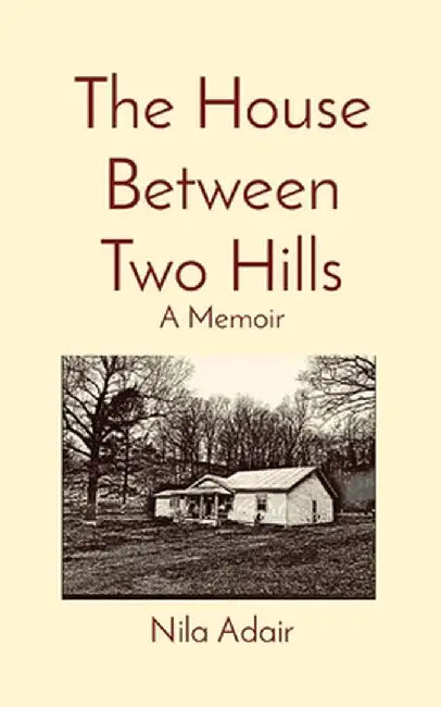 The House Between Two Hills: A Memoir by Nila Adair