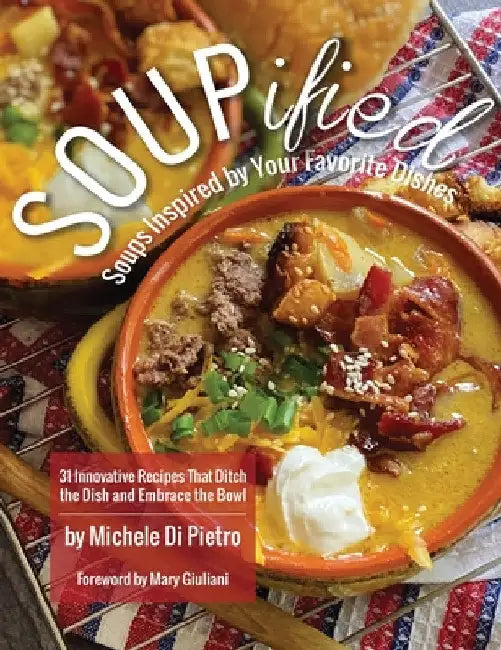SOUPified: Soups Inspired by Your Favorite Dishes by Michele Di Pietro