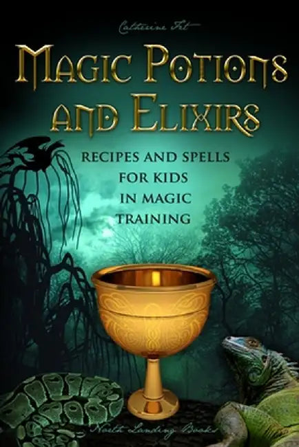 Magic Potions and Elixirs - Recipes and Spells for Kids in Magic Training by Catherine Fet
