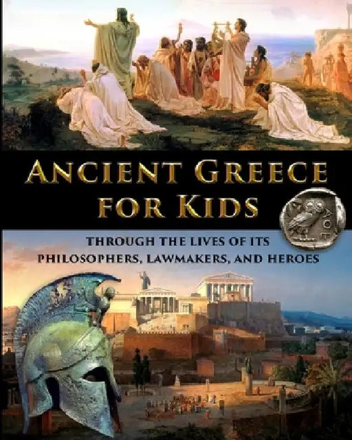 Ancient Greece for Kids Through the Lives of its Philosophers, Lawmakers, and Heroes by Catherine Fet