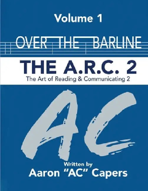 Over The Barline: The A.R.C 2: (Art of Reading and Communicating) by Aaron Ac Capers