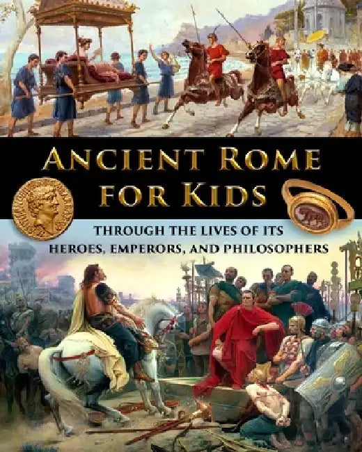 Ancient Rome for Kids through the Lives of its Heroes, Emperors, and Philosophers by Catherine Fet