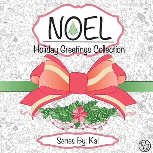 Noel: The Holiday Greetings Collection: Holiday Greetings Collection by Kelsey Peace