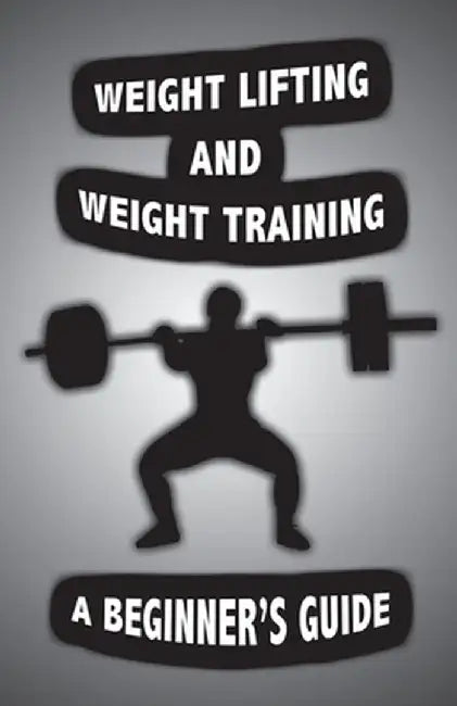 Weight Lifting and Weight Training: A Scientifically Founded Beginner's Guide to Better Your Health Through Weight Training by Alan John