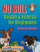 No Bull: Vegan & Fitness for Beginners by Rose Donato