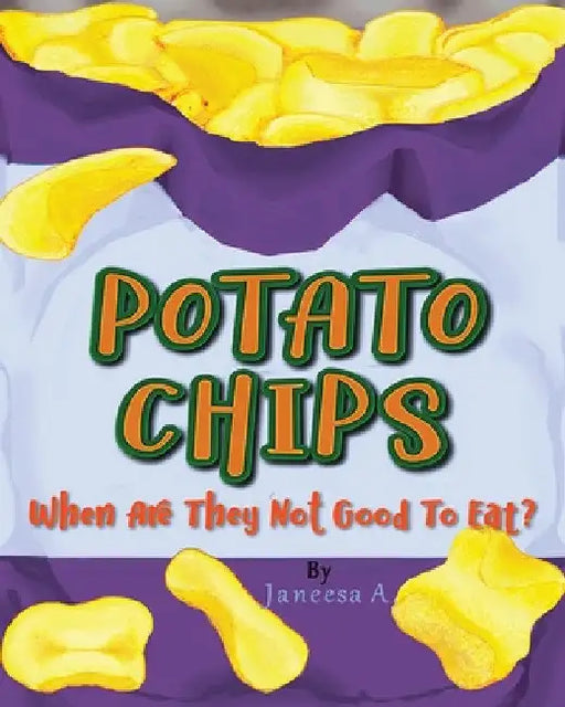 Potato Chips: When Are They Not Good to Eat? by Janeesa A