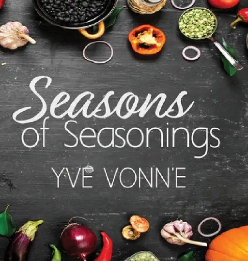 Seasons of Seasonings by Yve Vonn'e