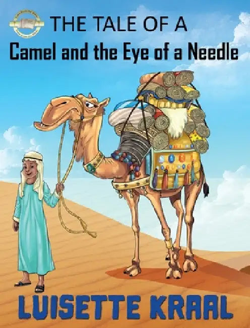 The Tale of the Camel and the Eye of a Needle by Luisette DC Kraal