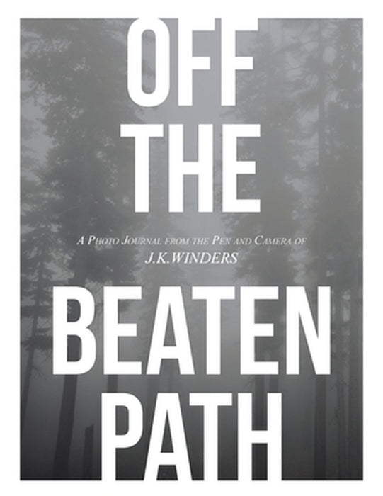 Off The Beaten Path by J. K. Winders