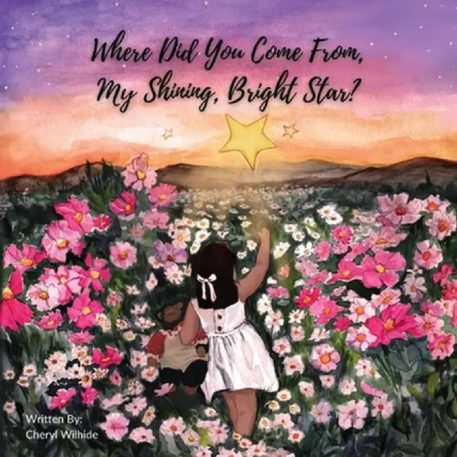 Where Did You Come From My Shining Bright Star? by Cheryl Wilhide