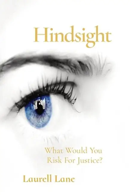 Hindsight: What Would You Risk For Jusice? by Laurell Lane