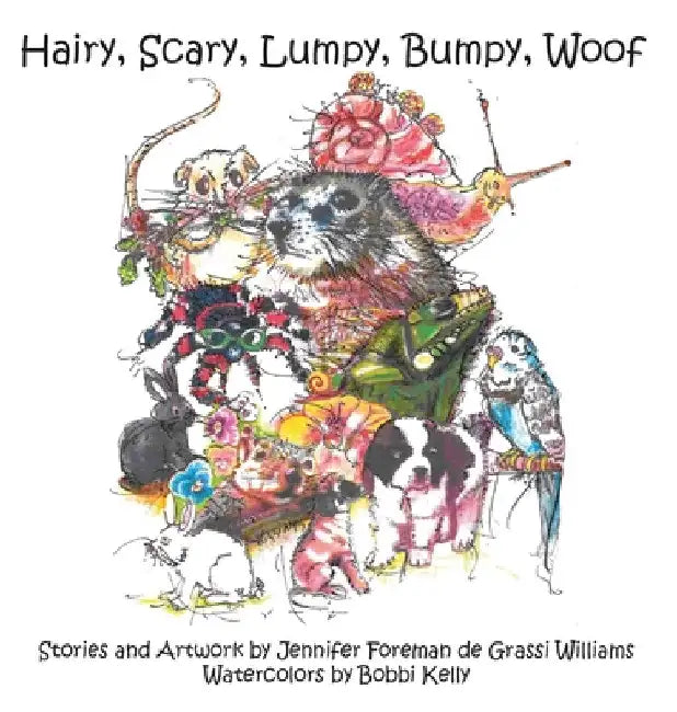 Hairy, Scary, Lumpy, Bumpy, Woof: More Critters who Adopted the Williams Family by Jennifer Foreman de Grassi Williams