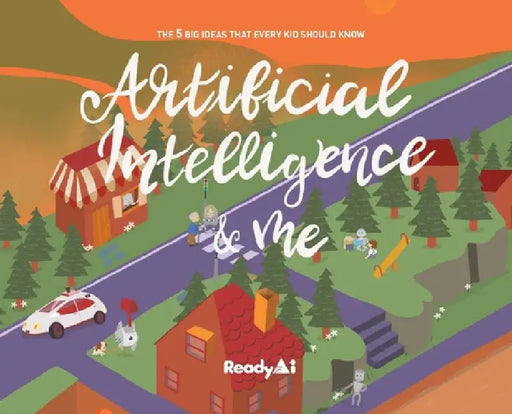 Artificial Intelligence & Me (Special Edition): The 5 Big Ideas That Every Kid Should Know by Readyai