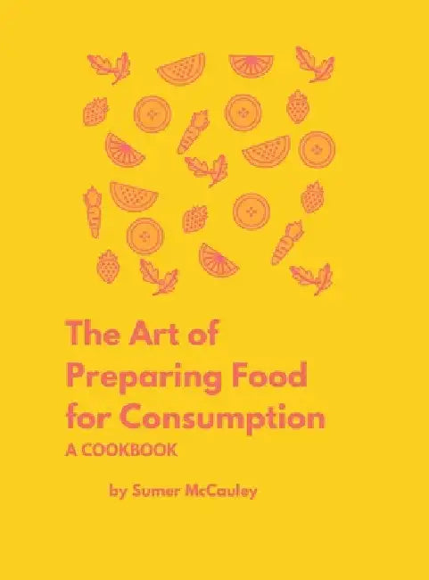 The Art of Preparing Food for Consumption by Sumer H. McCauley