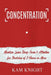Concentration: Maintain Laser Sharp Focus and Attention for Stretches of 5 Hours or More by Kam Knight