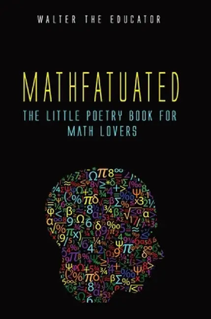Mathfatuated: The Little Poetry Book for Math Lovers by Walter the Educator