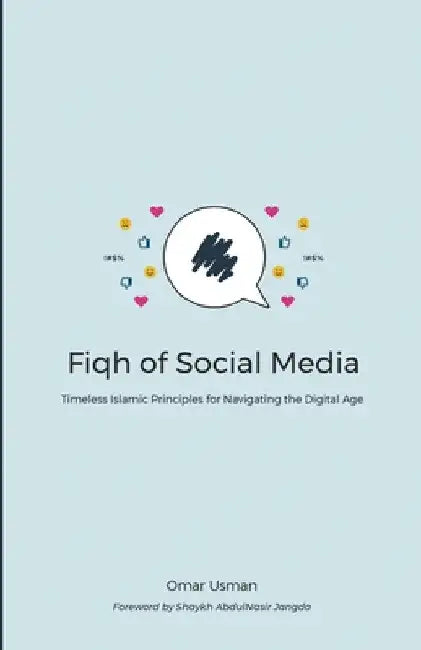 Fiqh of Social Media: Timeless Islamic Principles for Navigating the Digital Age by Omar Usman