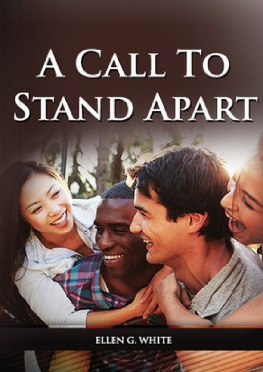 A Call to Stand Apart: (A book to Preparing youngs for a different style of christian life: country living, healthful living, consecrated way by Ellen G. White