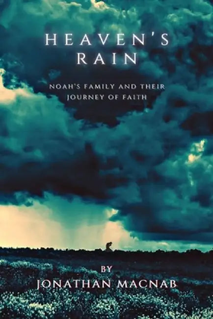 Heaven's Rain: Noah's Family and Their Journey of Faith by Jonathan Macnab