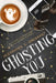 Ghosting You by Alexander C. Eberhart
