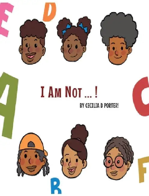 I Am Not! by Cecilia D. Porter