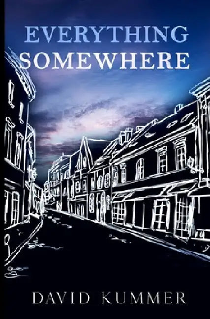 Everything, Somewhere by David Kummer