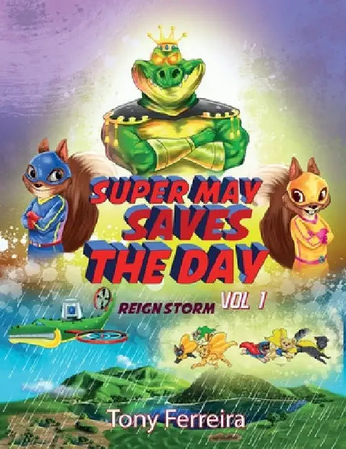 Super May Saves the Day: Vol 1: Reign Storm by Tony V. Ferreira