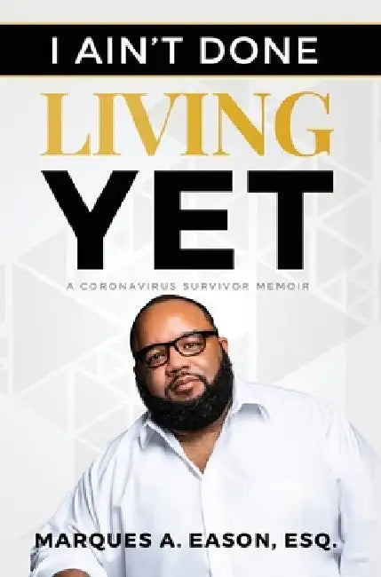 I Ain't Done Living Yet by Marques Eason