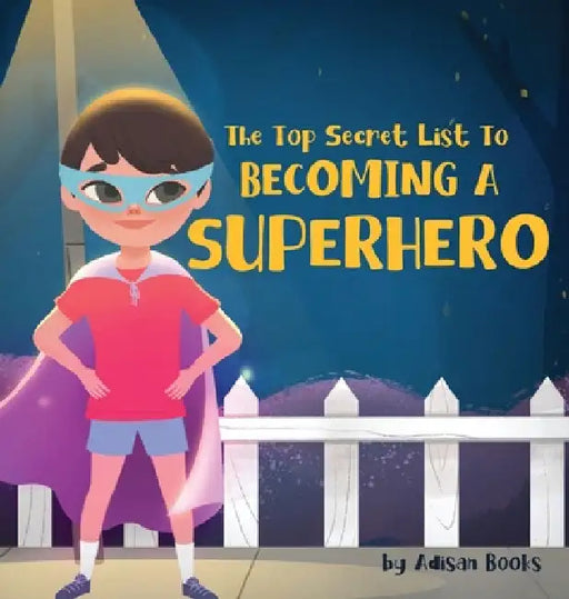 The Top Secret List to Becoming a Superhero by Adisan Books