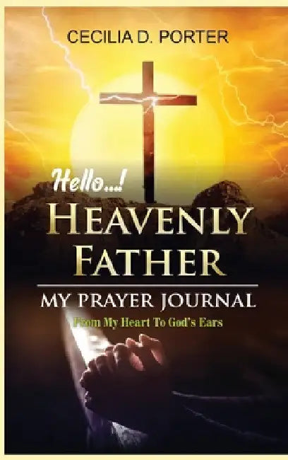 Hello, My Heavenly Father by Cecilia D. Porter