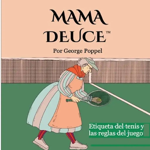 Mama Deuce: Etiqueta del tenis y las reglas del juego by George Poppel