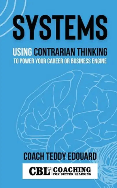 Systems: Using Contrarian Thinking to Power Your Career or Business Engine by Teddy Edouard