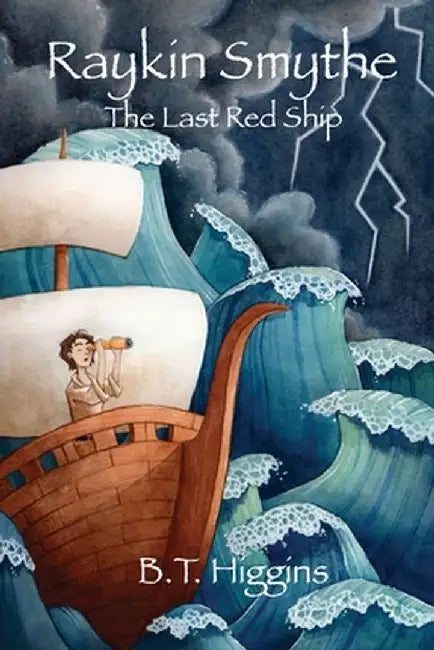 Raykin Smythe: The Last Red Ship by B. T. Higgins